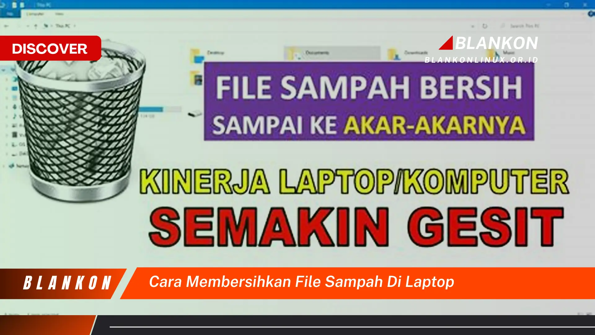 Ketahui Cara Membersihkan File Sampah di Laptop yang Jarang Diketahui