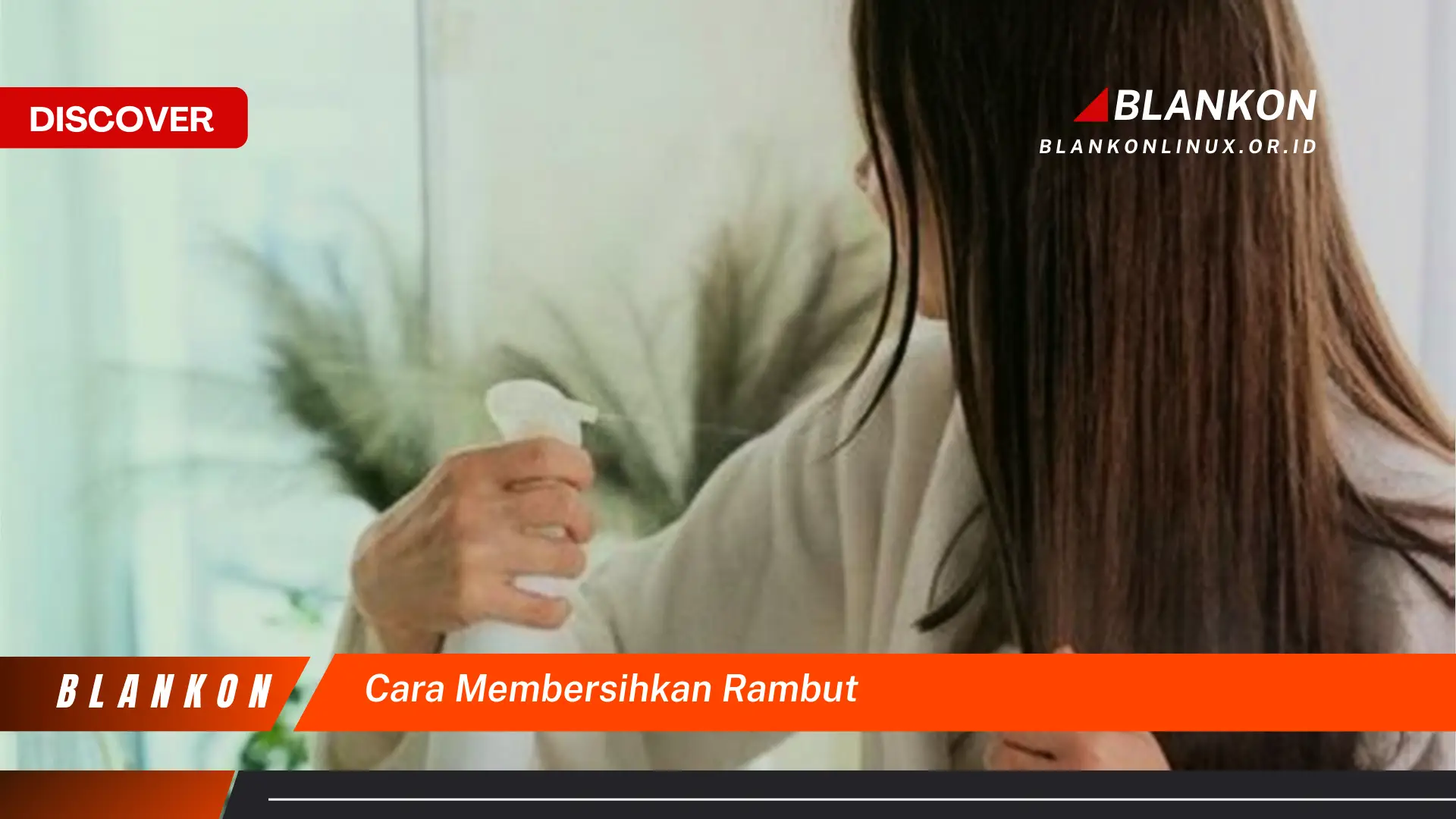 Ketahui Cara Membersihkan Rambut yang Jarang Diketahui