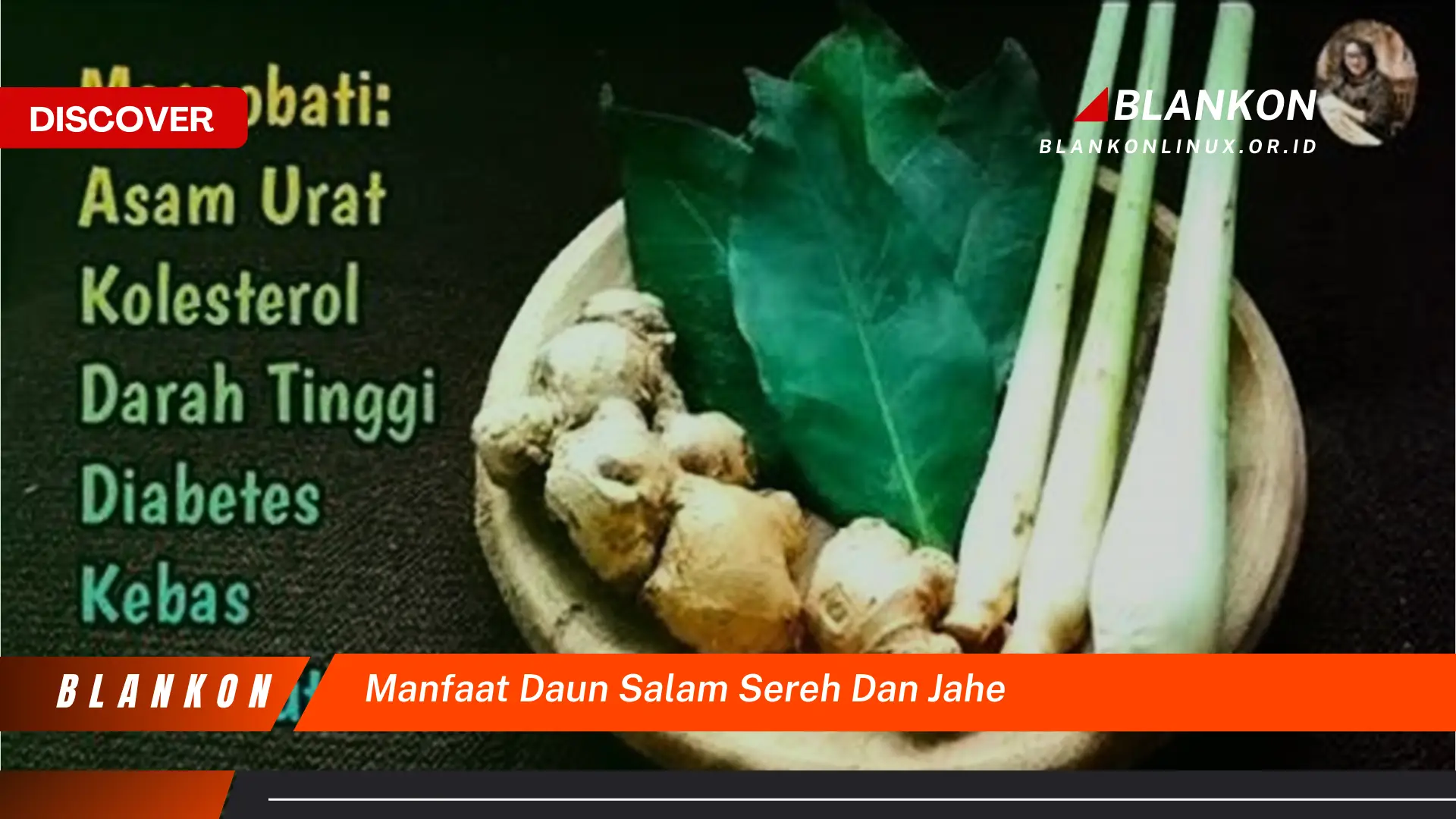 Ketahui 9 Manfaat Daun Salam, Sereh, Jahe yang Jarang Diketahui