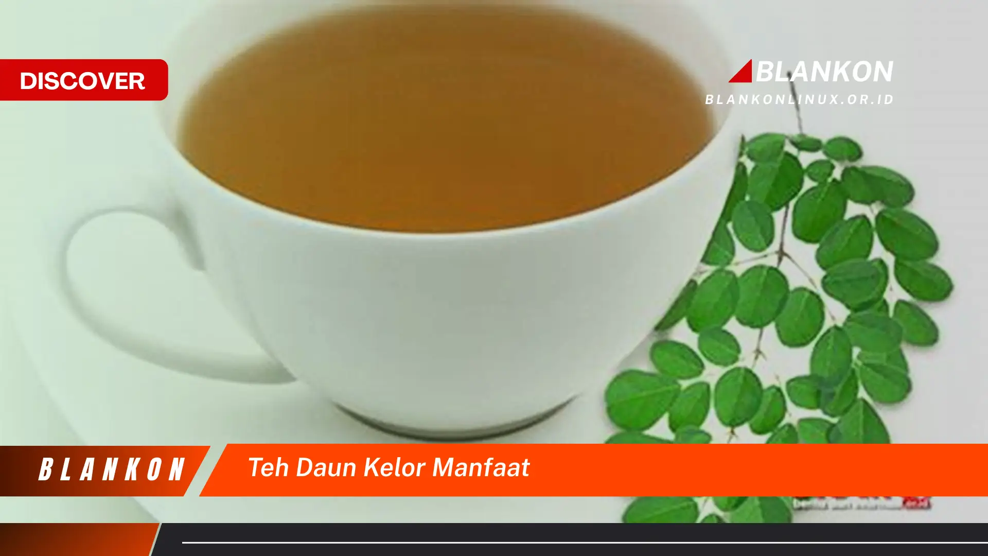 Ketahui 8 Manfaat Teh Daun Kelor untuk Kesehatan Anda